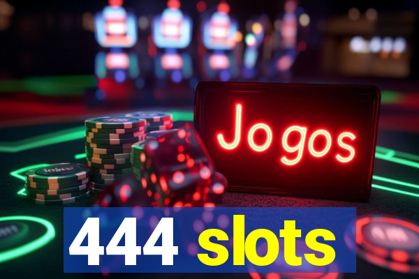 444 slots